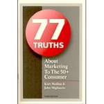 77 Truths About Marketing to the 50+ Consumer, 3rd ed.