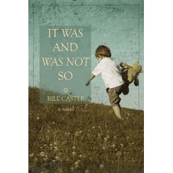 It Was and Was Not So: A novel by Bill Castle