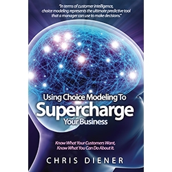 Using Choice Modeling to Supercharge Your Business by Chris Diener