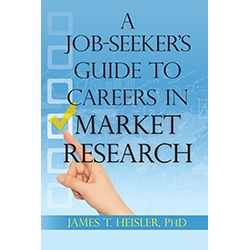 A Job-Seeker's  Guide to Careers in Market Research by Dr. James Heisler