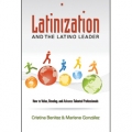 Latinization and the Latino Leader, by Marlene Gonzalez and Cristina Benitez 