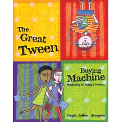 The Great Tween Buying Machine by David Siegel, Tim Coffey, and Greg Livingston